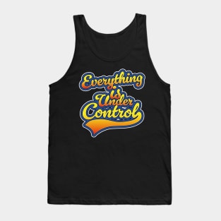 Everything is Under Control Tank Top